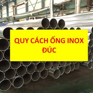 Quy Cách Ống Inox Đúc: Đầy Đủ, Chi Tiết, Cập Nhật Mới Nhất